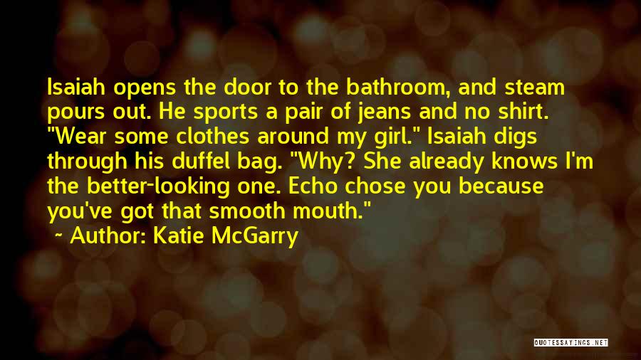 Katie McGarry Quotes: Isaiah Opens The Door To The Bathroom, And Steam Pours Out. He Sports A Pair Of Jeans And No Shirt.