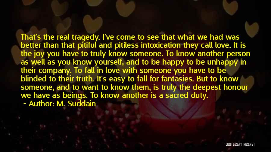 M. Suddain Quotes: That's The Real Tragedy. I've Come To See That What We Had Was Better Than That Pitiful And Pitiless Intoxication