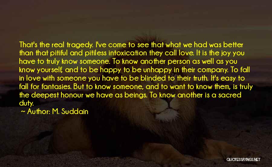 M. Suddain Quotes: That's The Real Tragedy. I've Come To See That What We Had Was Better Than That Pitiful And Pitiless Intoxication