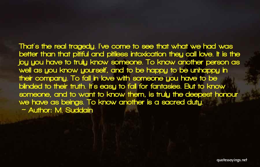 M. Suddain Quotes: That's The Real Tragedy. I've Come To See That What We Had Was Better Than That Pitiful And Pitiless Intoxication