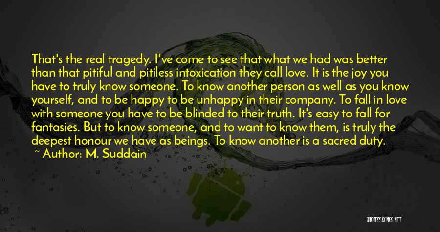 M. Suddain Quotes: That's The Real Tragedy. I've Come To See That What We Had Was Better Than That Pitiful And Pitiless Intoxication