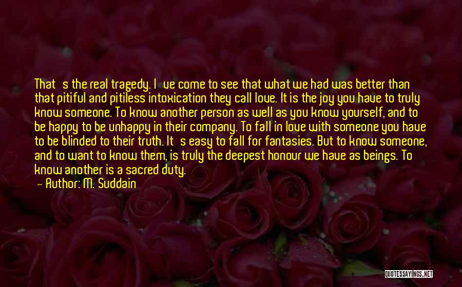 M. Suddain Quotes: That's The Real Tragedy. I've Come To See That What We Had Was Better Than That Pitiful And Pitiless Intoxication