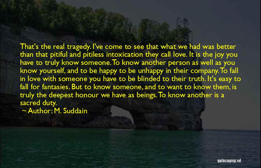 M. Suddain Quotes: That's The Real Tragedy. I've Come To See That What We Had Was Better Than That Pitiful And Pitiless Intoxication