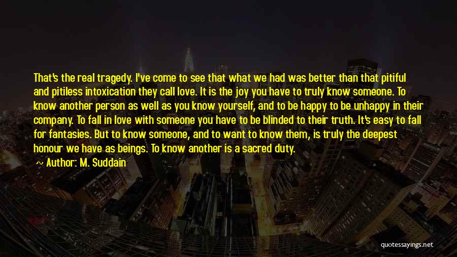 M. Suddain Quotes: That's The Real Tragedy. I've Come To See That What We Had Was Better Than That Pitiful And Pitiless Intoxication