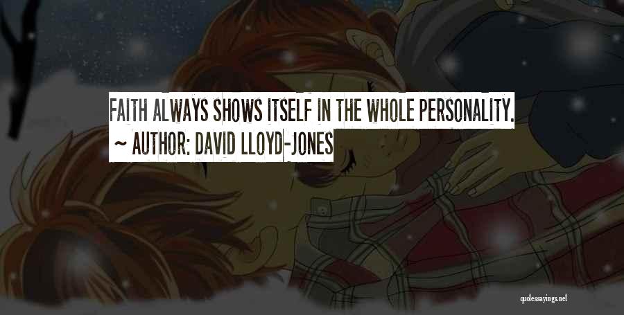 David Lloyd-Jones Quotes: Faith Always Shows Itself In The Whole Personality.