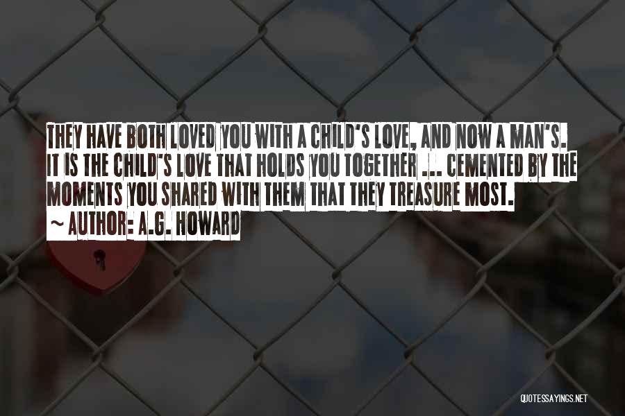 A.G. Howard Quotes: They Have Both Loved You With A Child's Love, And Now A Man's. It Is The Child's Love That Holds