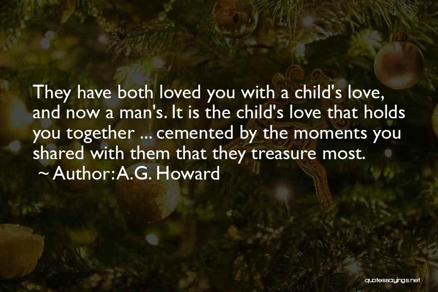 A.G. Howard Quotes: They Have Both Loved You With A Child's Love, And Now A Man's. It Is The Child's Love That Holds