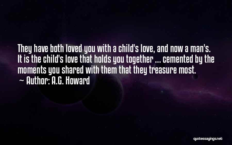 A.G. Howard Quotes: They Have Both Loved You With A Child's Love, And Now A Man's. It Is The Child's Love That Holds