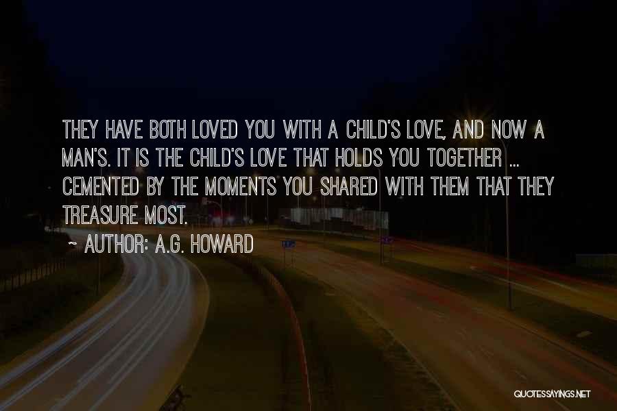 A.G. Howard Quotes: They Have Both Loved You With A Child's Love, And Now A Man's. It Is The Child's Love That Holds
