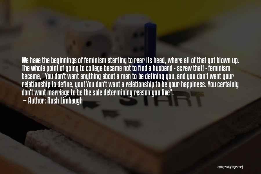 Rush Limbaugh Quotes: We Have The Beginnings Of Feminism Starting To Rear Its Head, Where All Of That Got Blown Up. The Whole