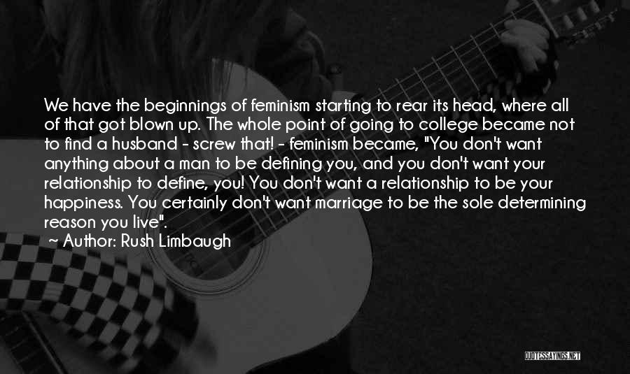 Rush Limbaugh Quotes: We Have The Beginnings Of Feminism Starting To Rear Its Head, Where All Of That Got Blown Up. The Whole
