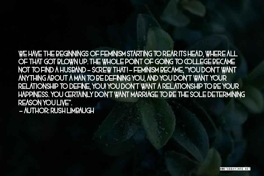 Rush Limbaugh Quotes: We Have The Beginnings Of Feminism Starting To Rear Its Head, Where All Of That Got Blown Up. The Whole