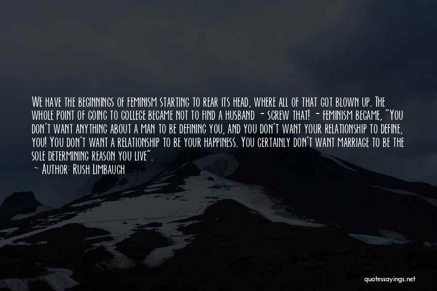 Rush Limbaugh Quotes: We Have The Beginnings Of Feminism Starting To Rear Its Head, Where All Of That Got Blown Up. The Whole