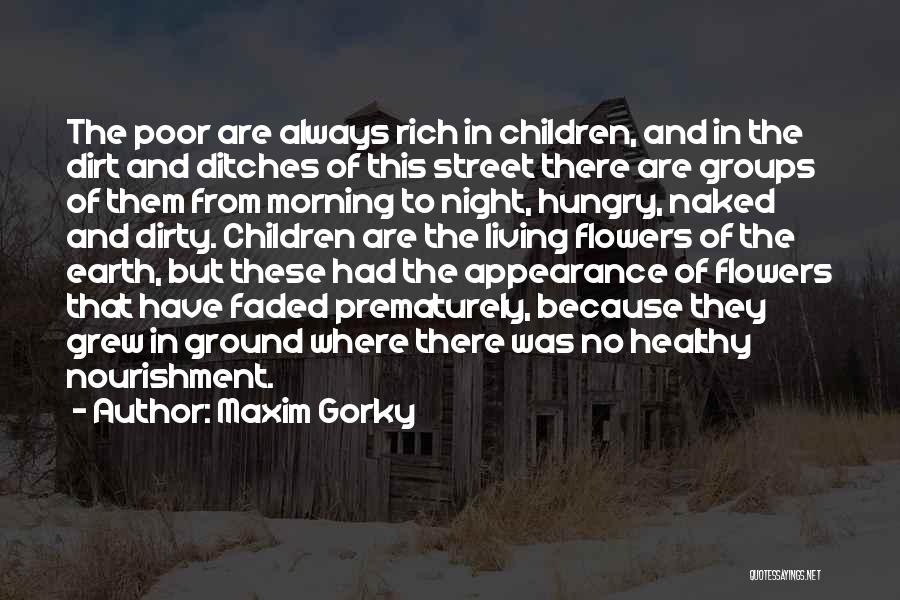 Maxim Gorky Quotes: The Poor Are Always Rich In Children, And In The Dirt And Ditches Of This Street There Are Groups Of