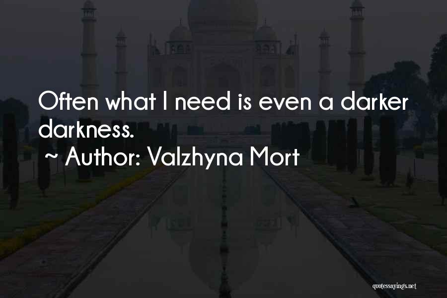 Valzhyna Mort Quotes: Often What I Need Is Even A Darker Darkness.