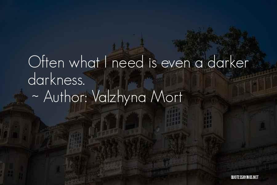 Valzhyna Mort Quotes: Often What I Need Is Even A Darker Darkness.