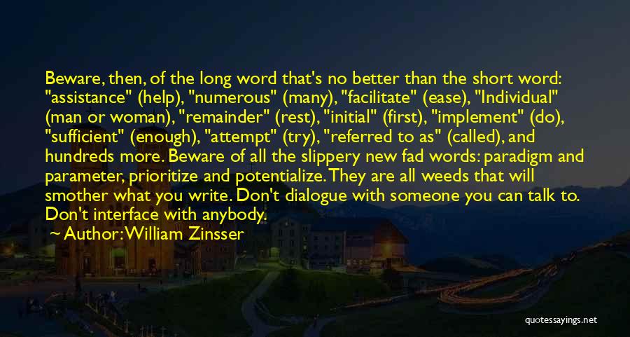 William Zinsser Quotes: Beware, Then, Of The Long Word That's No Better Than The Short Word: Assistance (help), Numerous (many), Facilitate (ease), Individual