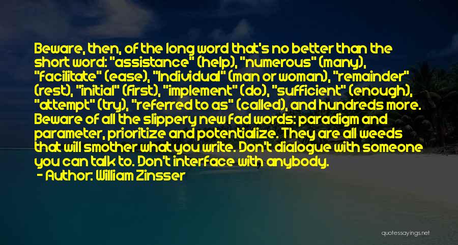 William Zinsser Quotes: Beware, Then, Of The Long Word That's No Better Than The Short Word: Assistance (help), Numerous (many), Facilitate (ease), Individual