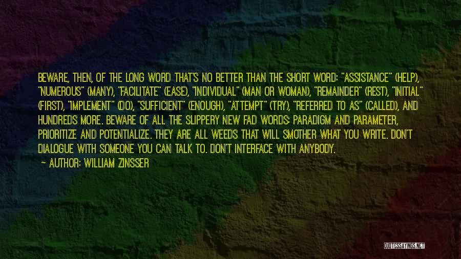 William Zinsser Quotes: Beware, Then, Of The Long Word That's No Better Than The Short Word: Assistance (help), Numerous (many), Facilitate (ease), Individual