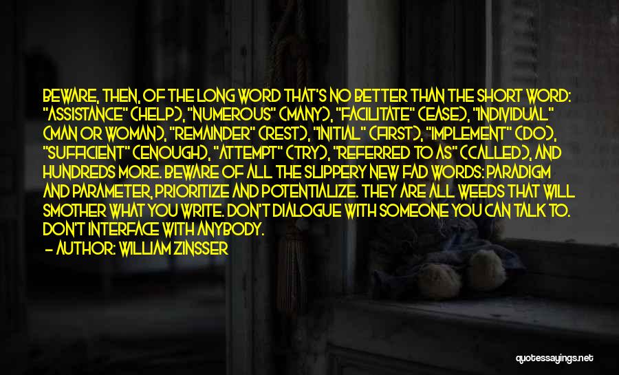 William Zinsser Quotes: Beware, Then, Of The Long Word That's No Better Than The Short Word: Assistance (help), Numerous (many), Facilitate (ease), Individual