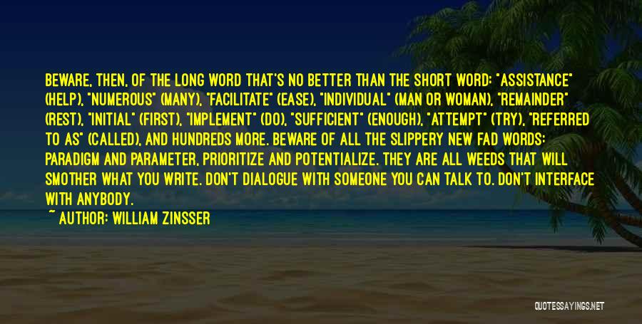 William Zinsser Quotes: Beware, Then, Of The Long Word That's No Better Than The Short Word: Assistance (help), Numerous (many), Facilitate (ease), Individual