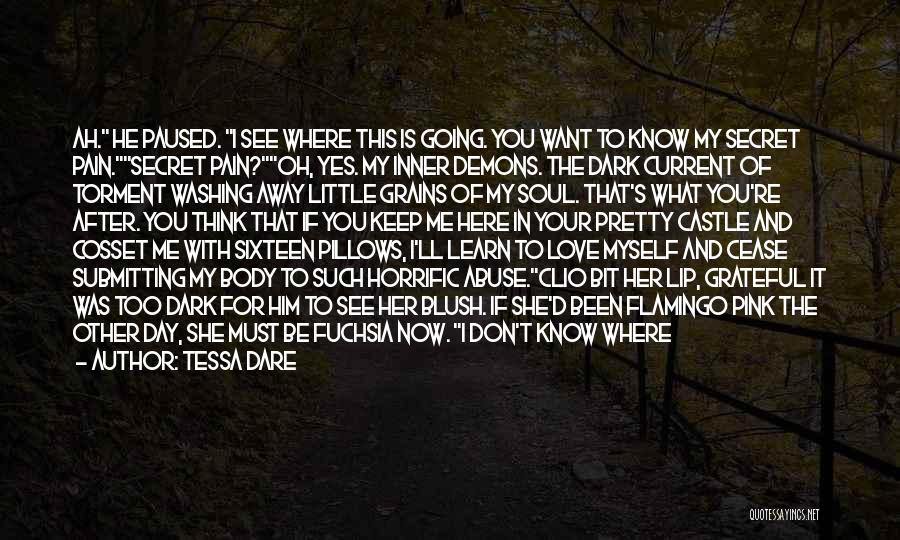 Tessa Dare Quotes: Ah. He Paused. I See Where This Is Going. You Want To Know My Secret Pain.secret Pain?oh, Yes. My Inner