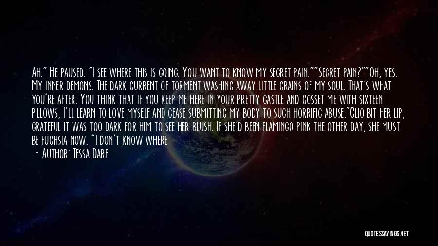 Tessa Dare Quotes: Ah. He Paused. I See Where This Is Going. You Want To Know My Secret Pain.secret Pain?oh, Yes. My Inner