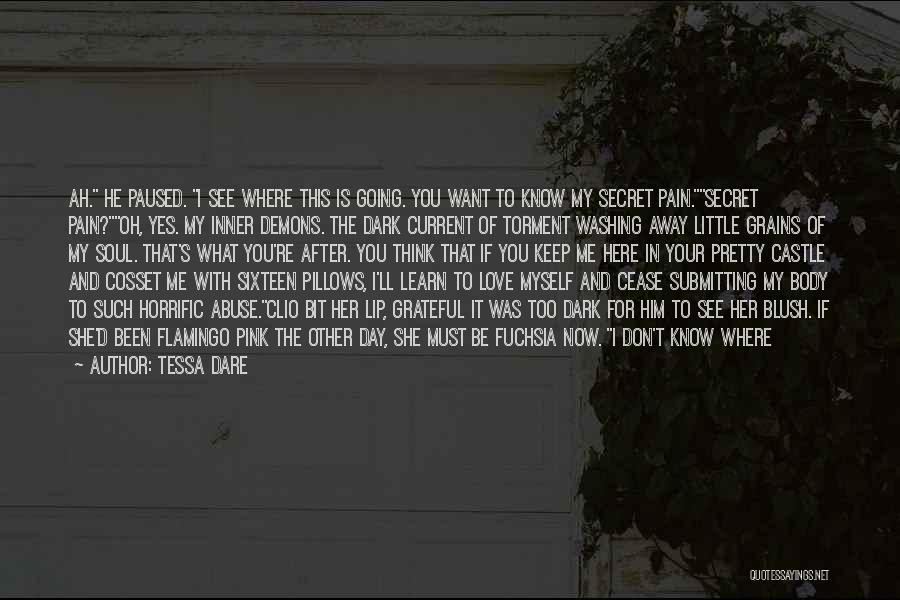 Tessa Dare Quotes: Ah. He Paused. I See Where This Is Going. You Want To Know My Secret Pain.secret Pain?oh, Yes. My Inner