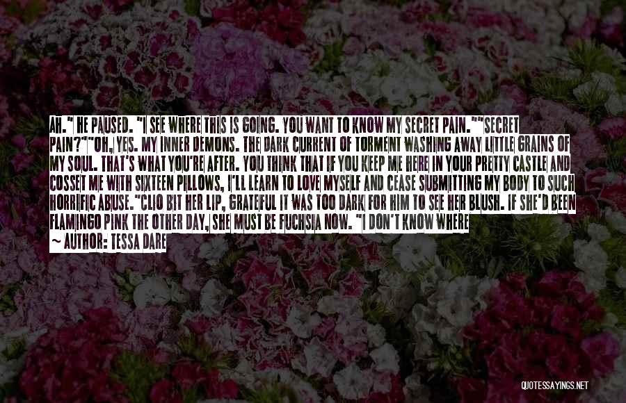 Tessa Dare Quotes: Ah. He Paused. I See Where This Is Going. You Want To Know My Secret Pain.secret Pain?oh, Yes. My Inner