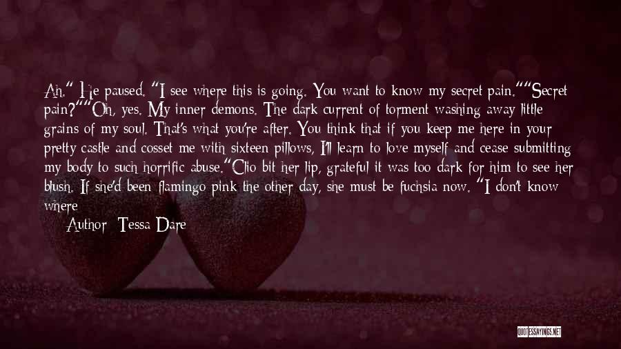 Tessa Dare Quotes: Ah. He Paused. I See Where This Is Going. You Want To Know My Secret Pain.secret Pain?oh, Yes. My Inner