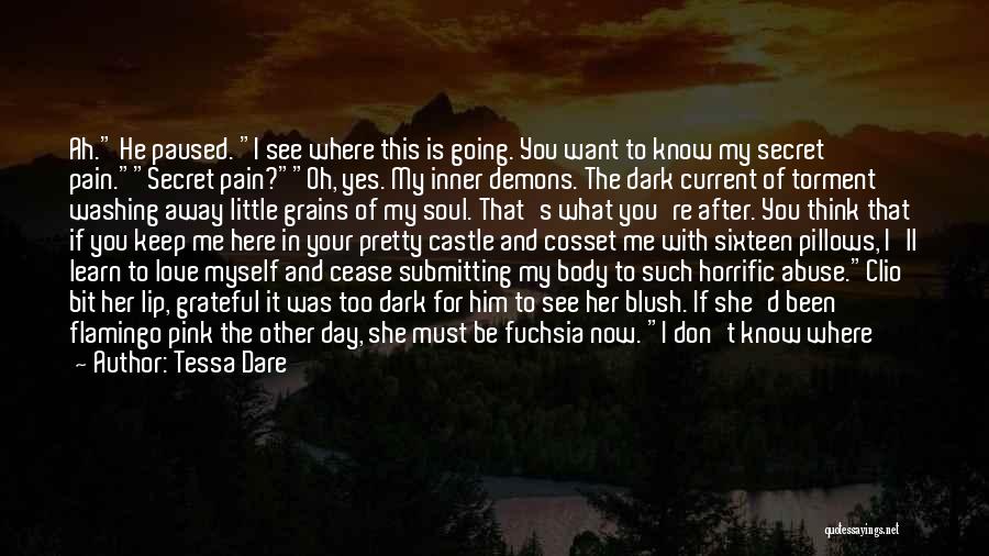 Tessa Dare Quotes: Ah. He Paused. I See Where This Is Going. You Want To Know My Secret Pain.secret Pain?oh, Yes. My Inner