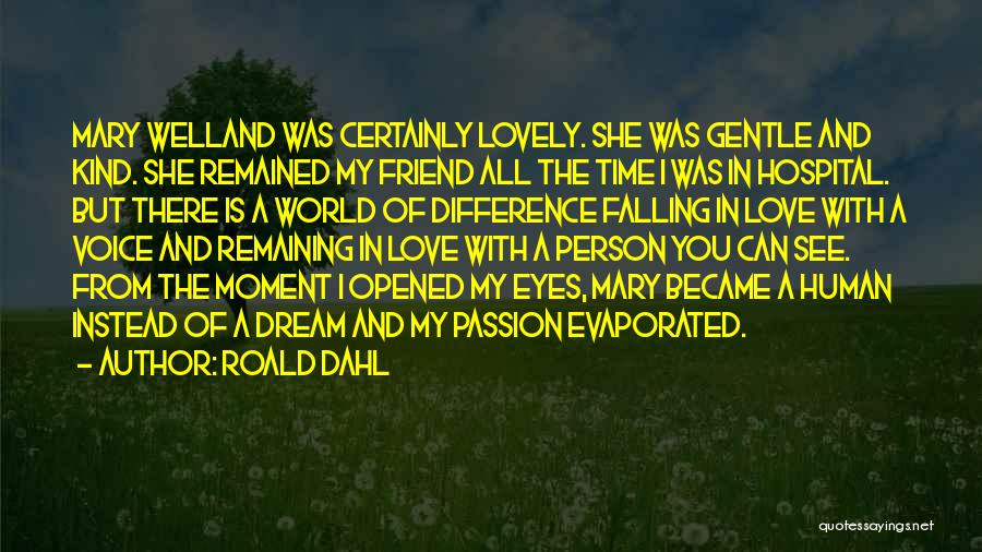 Roald Dahl Quotes: Mary Welland Was Certainly Lovely. She Was Gentle And Kind. She Remained My Friend All The Time I Was In