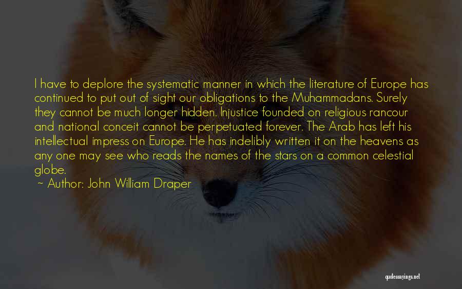 John William Draper Quotes: I Have To Deplore The Systematic Manner In Which The Literature Of Europe Has Continued To Put Out Of Sight