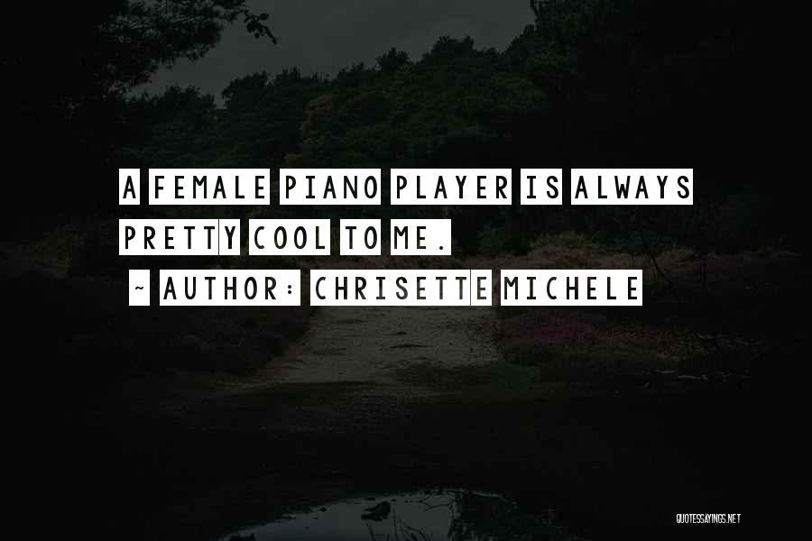 Chrisette Michele Quotes: A Female Piano Player Is Always Pretty Cool To Me.