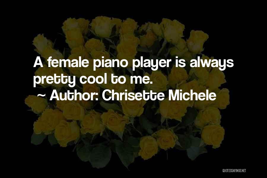 Chrisette Michele Quotes: A Female Piano Player Is Always Pretty Cool To Me.