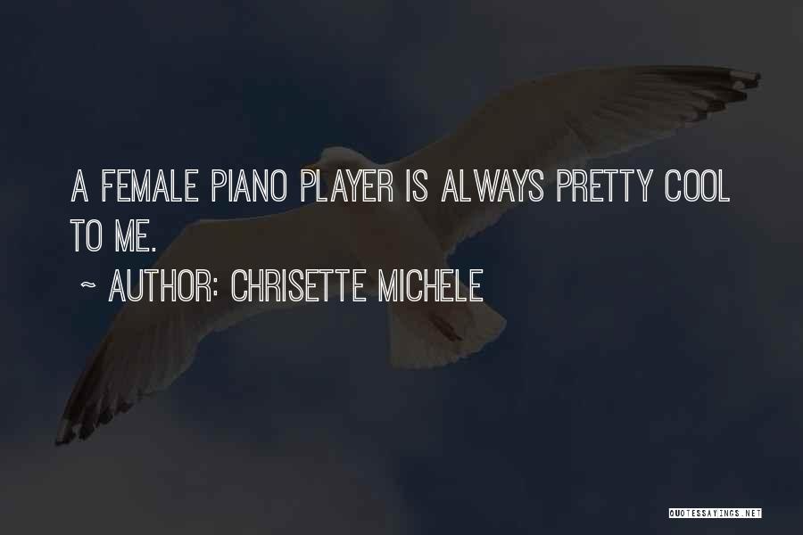 Chrisette Michele Quotes: A Female Piano Player Is Always Pretty Cool To Me.