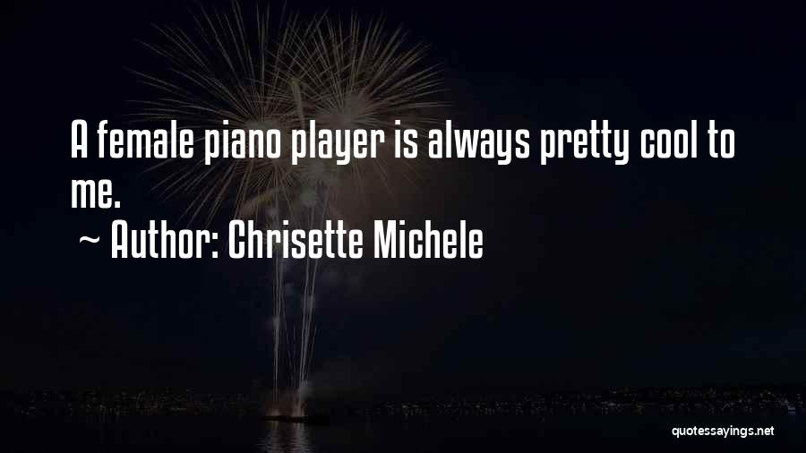 Chrisette Michele Quotes: A Female Piano Player Is Always Pretty Cool To Me.