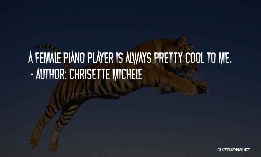 Chrisette Michele Quotes: A Female Piano Player Is Always Pretty Cool To Me.