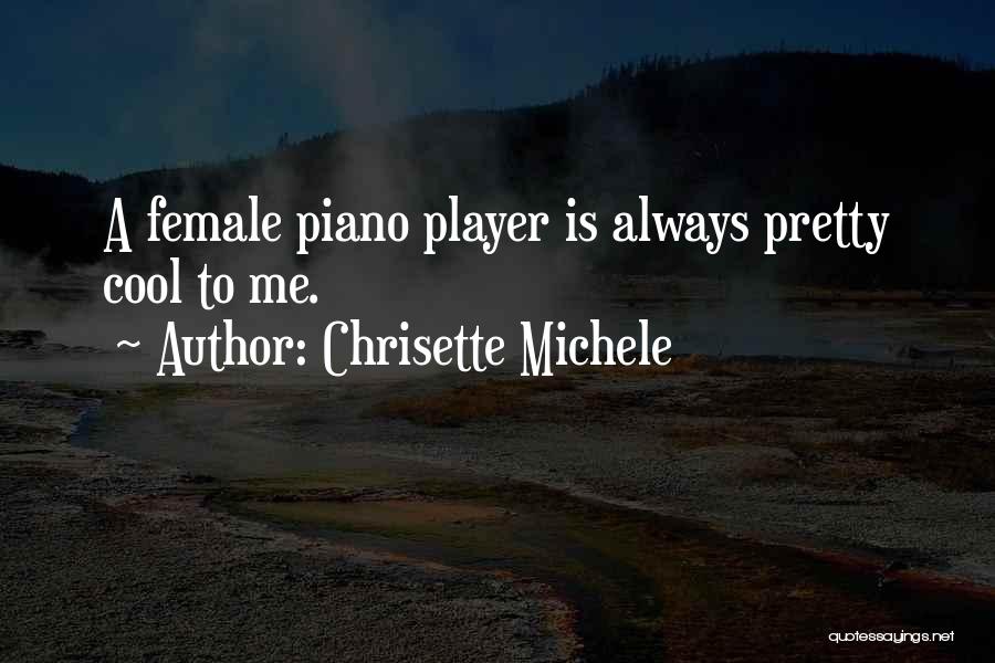 Chrisette Michele Quotes: A Female Piano Player Is Always Pretty Cool To Me.