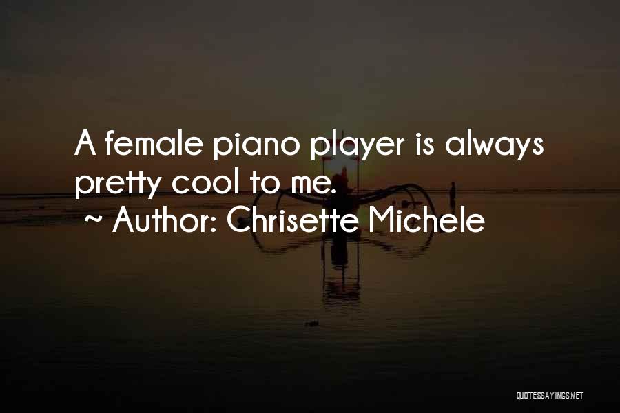 Chrisette Michele Quotes: A Female Piano Player Is Always Pretty Cool To Me.