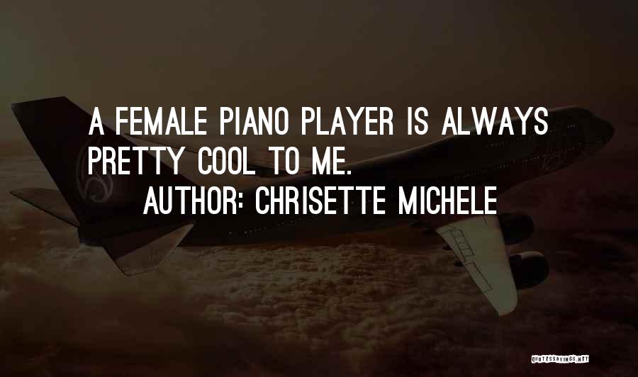 Chrisette Michele Quotes: A Female Piano Player Is Always Pretty Cool To Me.