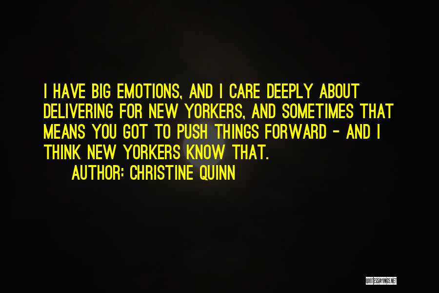 Christine Quinn Quotes: I Have Big Emotions, And I Care Deeply About Delivering For New Yorkers, And Sometimes That Means You Got To