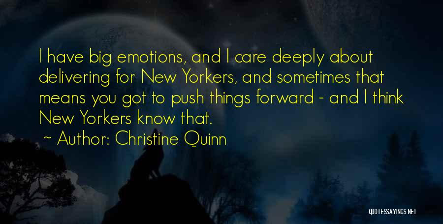 Christine Quinn Quotes: I Have Big Emotions, And I Care Deeply About Delivering For New Yorkers, And Sometimes That Means You Got To