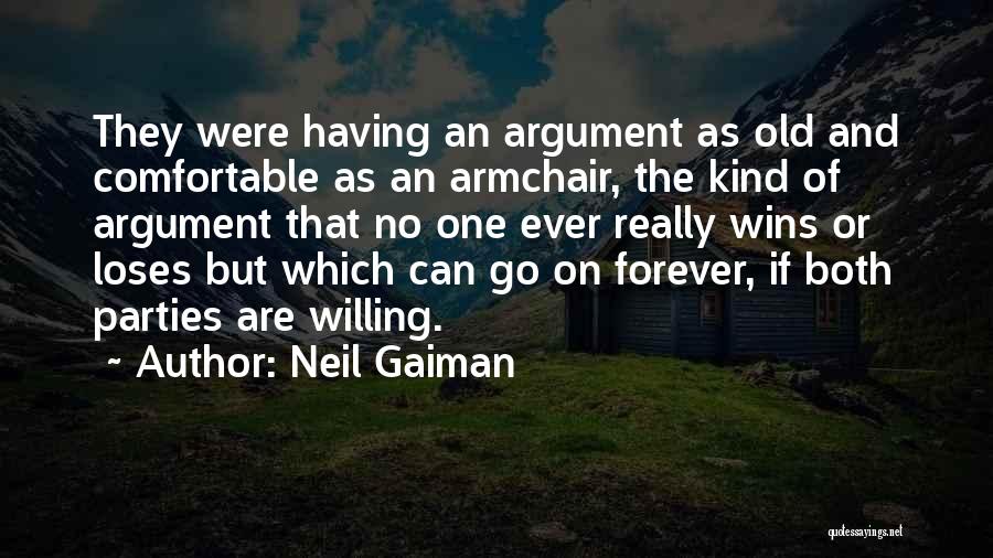 Neil Gaiman Quotes: They Were Having An Argument As Old And Comfortable As An Armchair, The Kind Of Argument That No One Ever