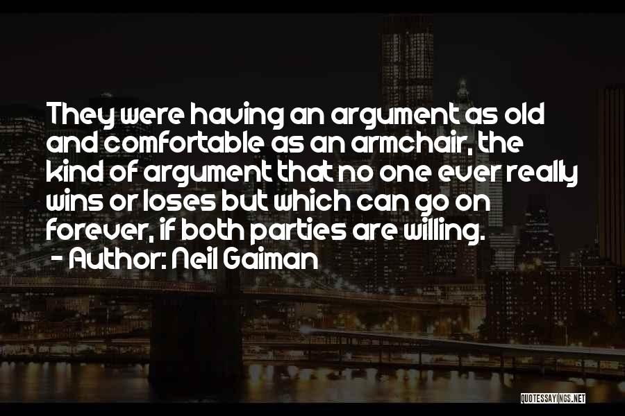 Neil Gaiman Quotes: They Were Having An Argument As Old And Comfortable As An Armchair, The Kind Of Argument That No One Ever
