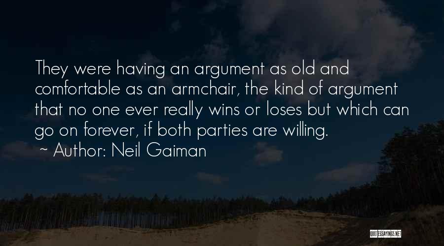 Neil Gaiman Quotes: They Were Having An Argument As Old And Comfortable As An Armchair, The Kind Of Argument That No One Ever