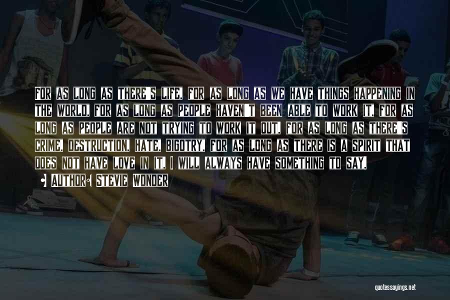 Stevie Wonder Quotes: For As Long As There's Life, For As Long As We Have Things Happening In The World, For As Long