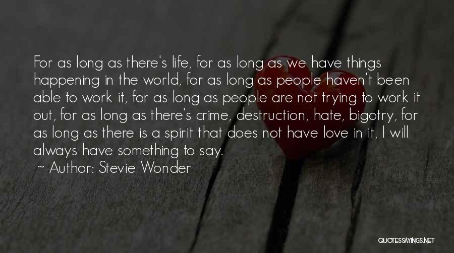 Stevie Wonder Quotes: For As Long As There's Life, For As Long As We Have Things Happening In The World, For As Long