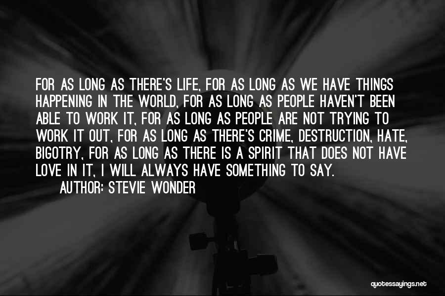 Stevie Wonder Quotes: For As Long As There's Life, For As Long As We Have Things Happening In The World, For As Long