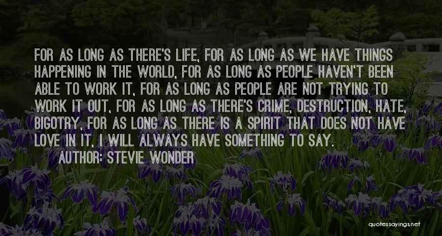 Stevie Wonder Quotes: For As Long As There's Life, For As Long As We Have Things Happening In The World, For As Long